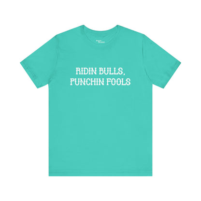 Ridin Bulls, Punchin Fools Short Sleeve Tee