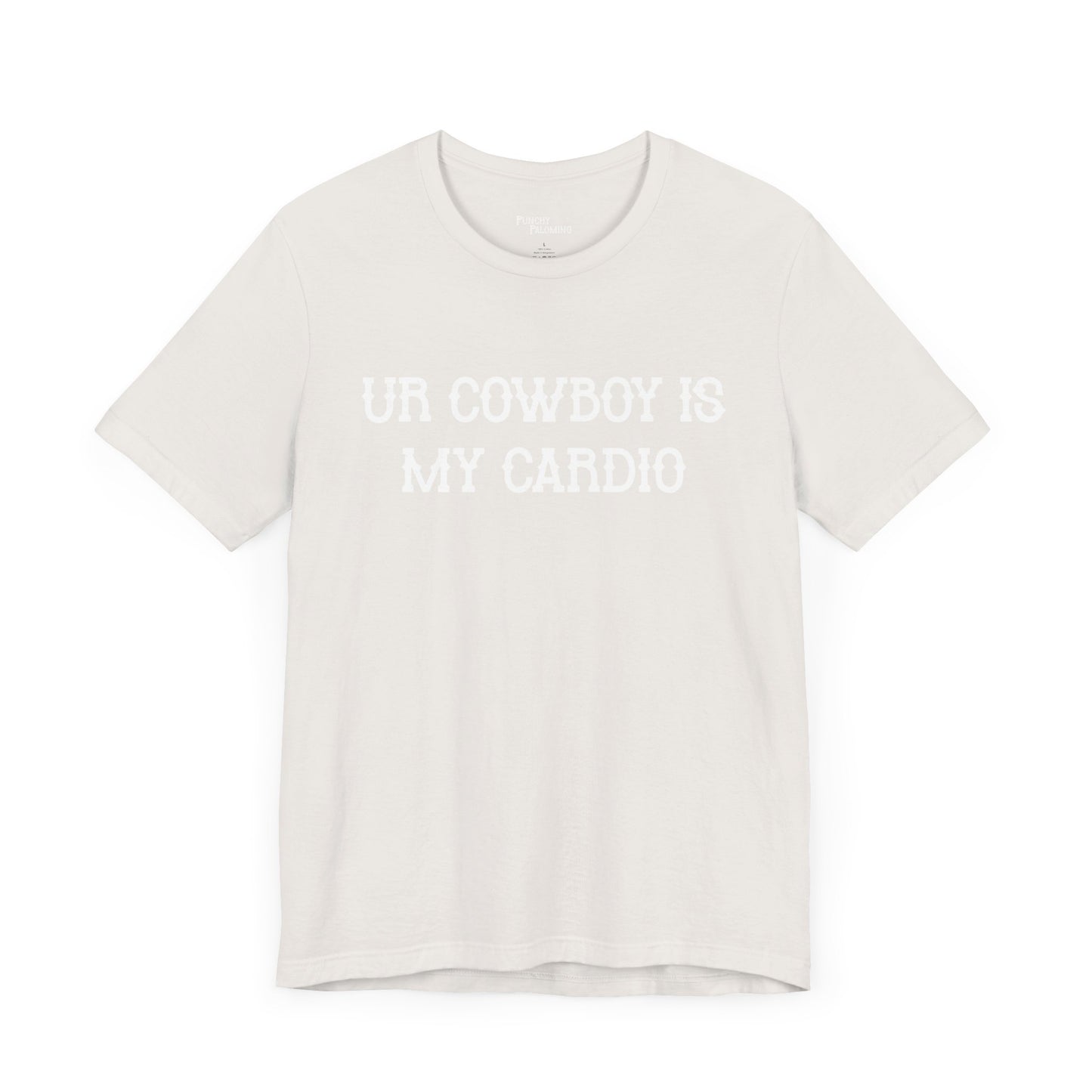 Ur Cowboy Is My Cardio Short Sleeve Tee