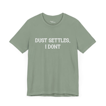 Dust Settles I Don't Short Sleeve Tee