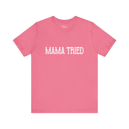 Mama Tried Short Sleeve Tee