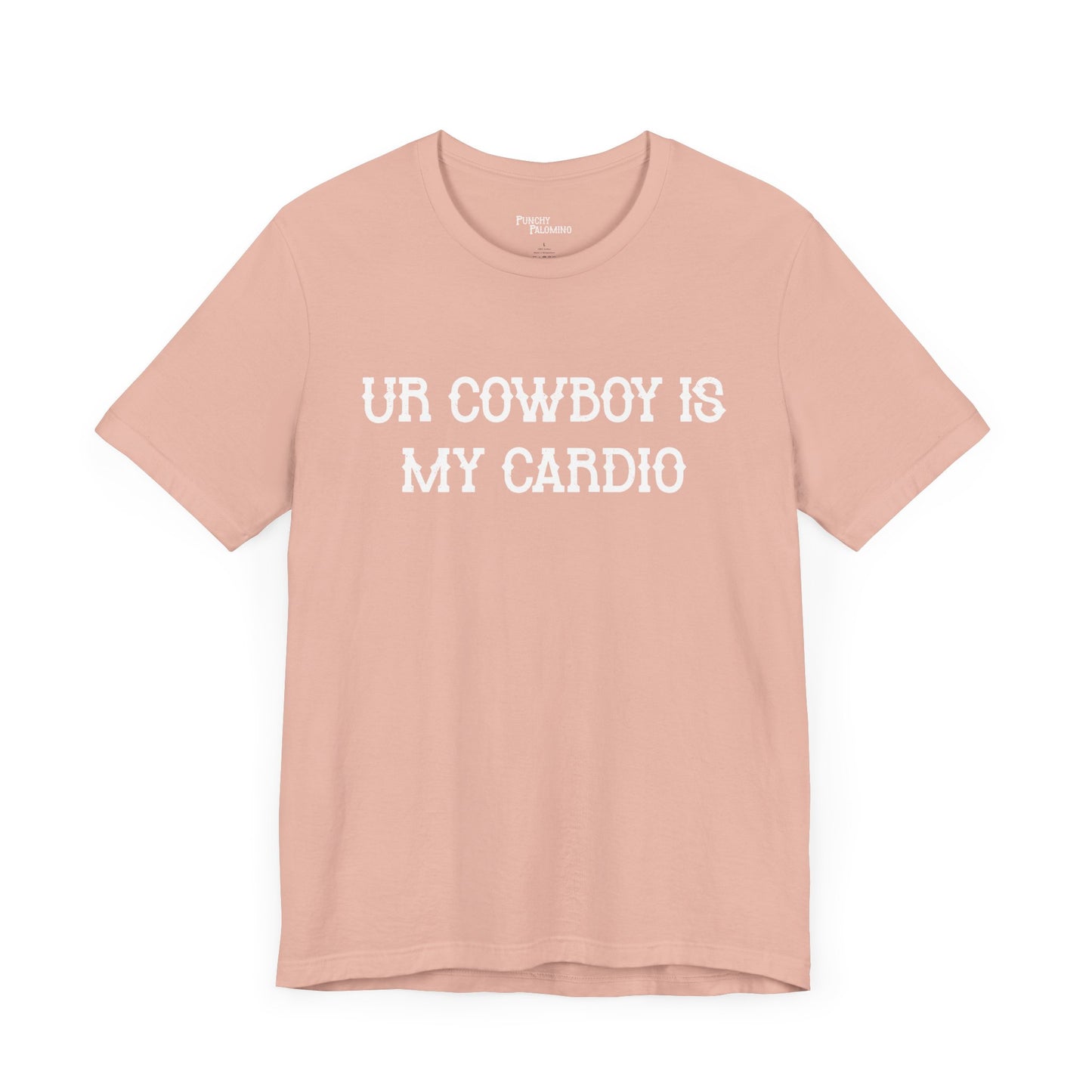 Ur Cowboy Is My Cardio Short Sleeve Tee