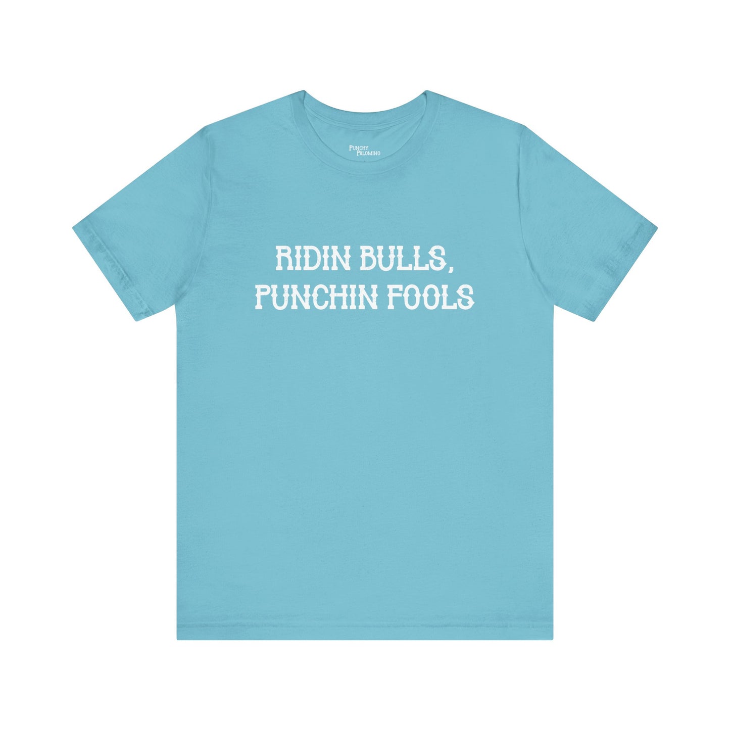 Ridin Bulls, Punchin Fools Short Sleeve Tee