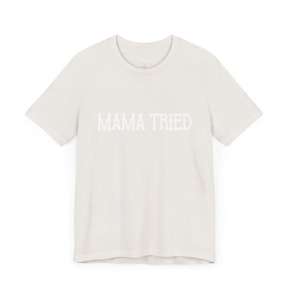 Mama Tried Short Sleeve Tee