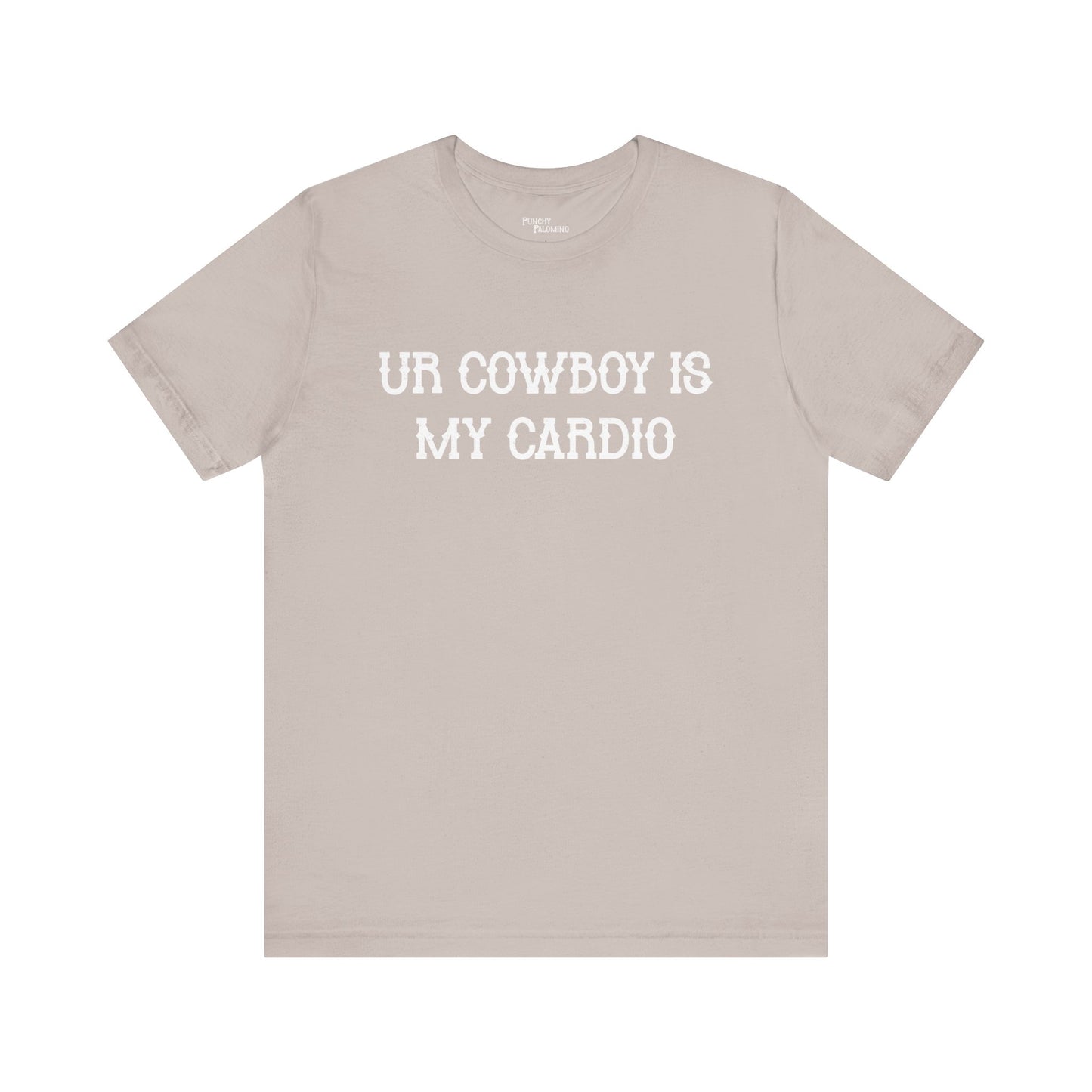 Ur Cowboy Is My Cardio Short Sleeve Tee