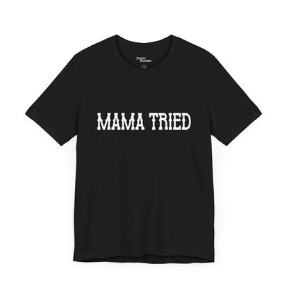 Mama Tried Short Sleeve Tee