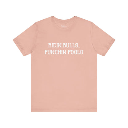 Ridin Bulls, Punchin Fools Short Sleeve Tee