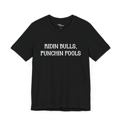 Ridin Bulls, Punchin Fools Short Sleeve Tee