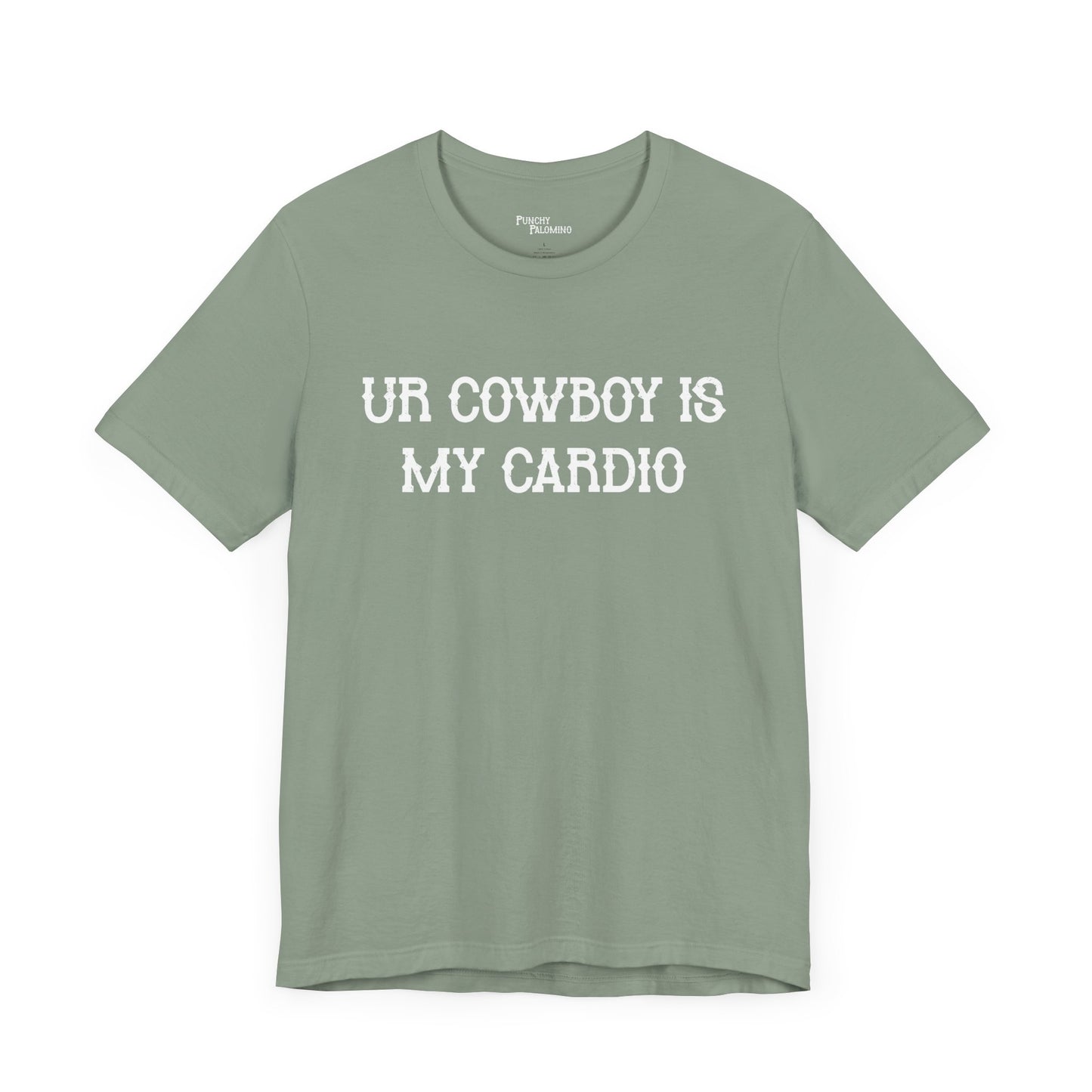 Ur Cowboy Is My Cardio Short Sleeve Tee