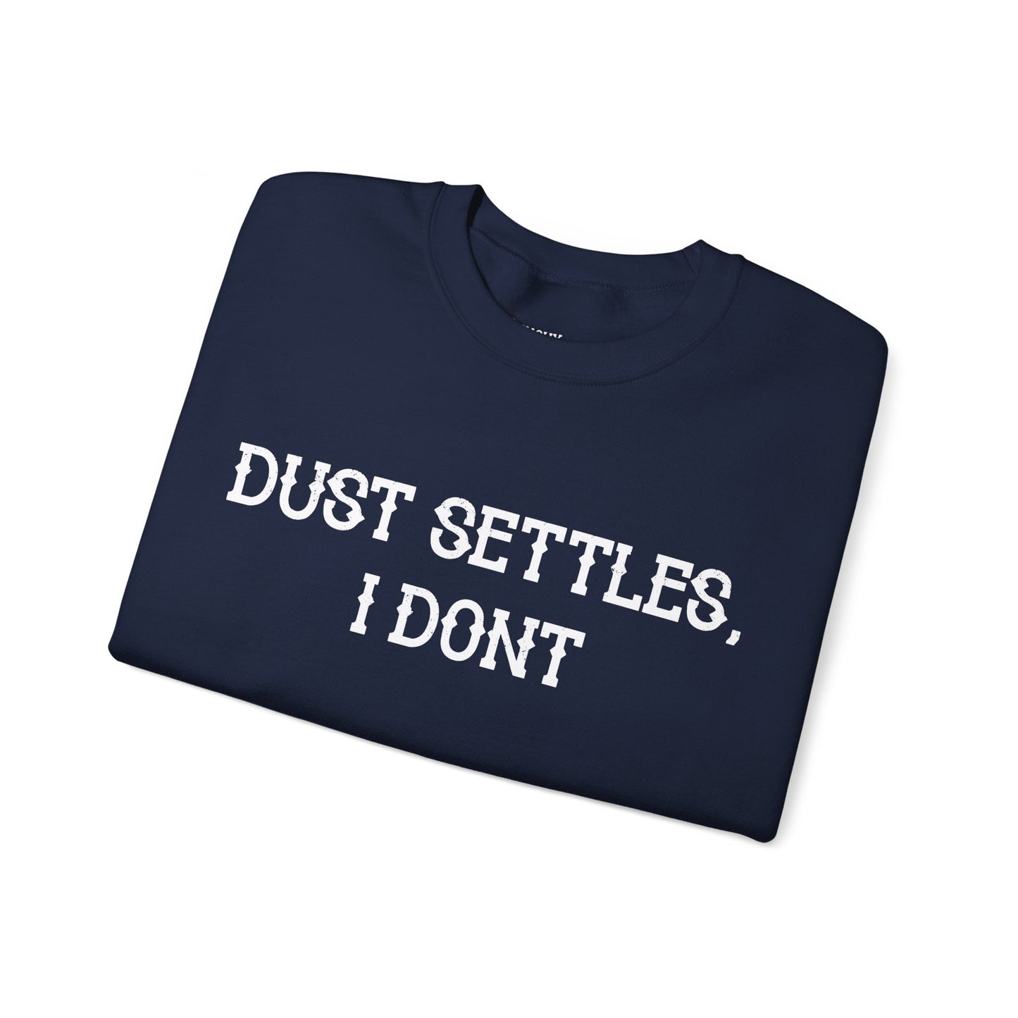 Dust Settles, I Don't Sweatshirt