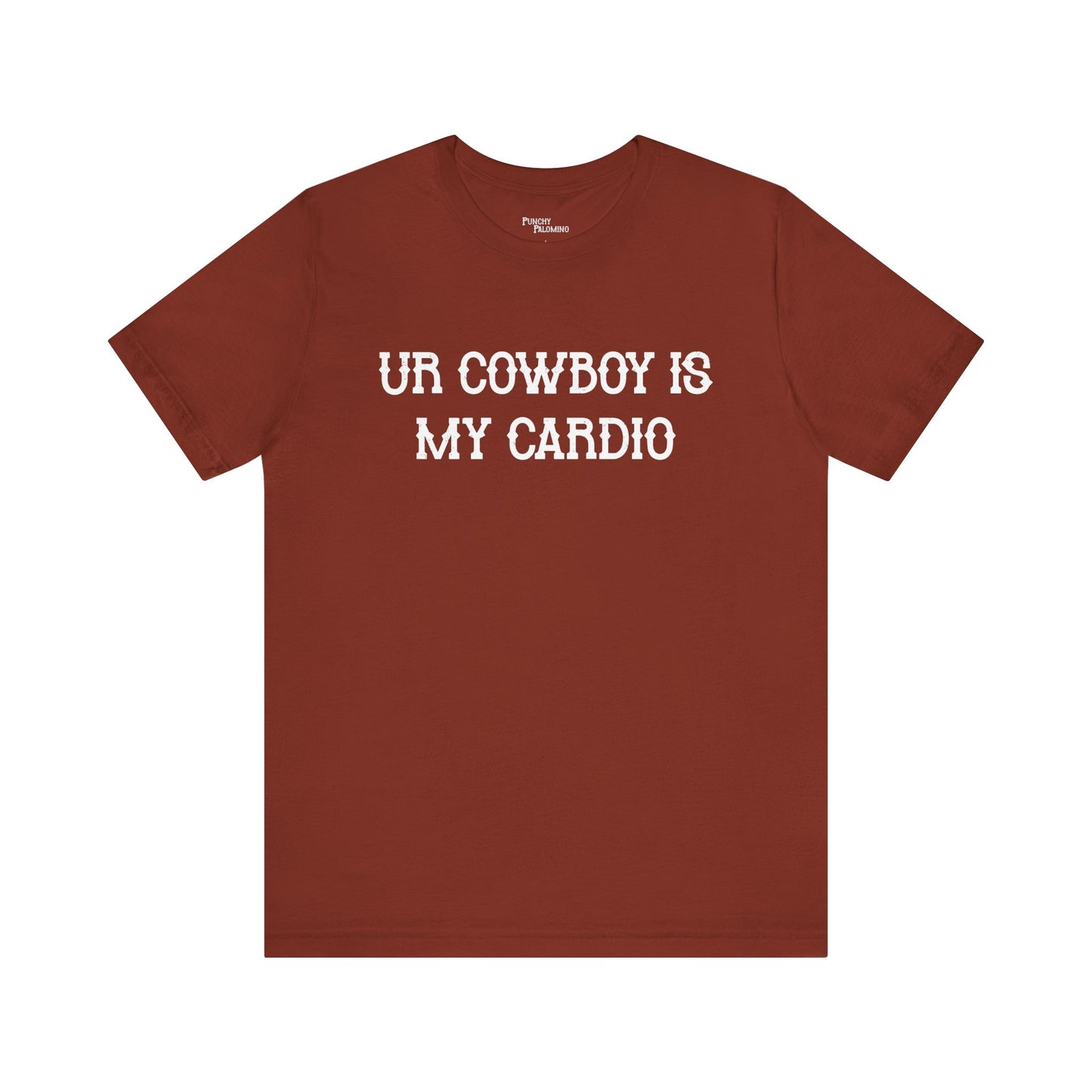 Ur Cowboy Is My Cardio Short Sleeve Tee