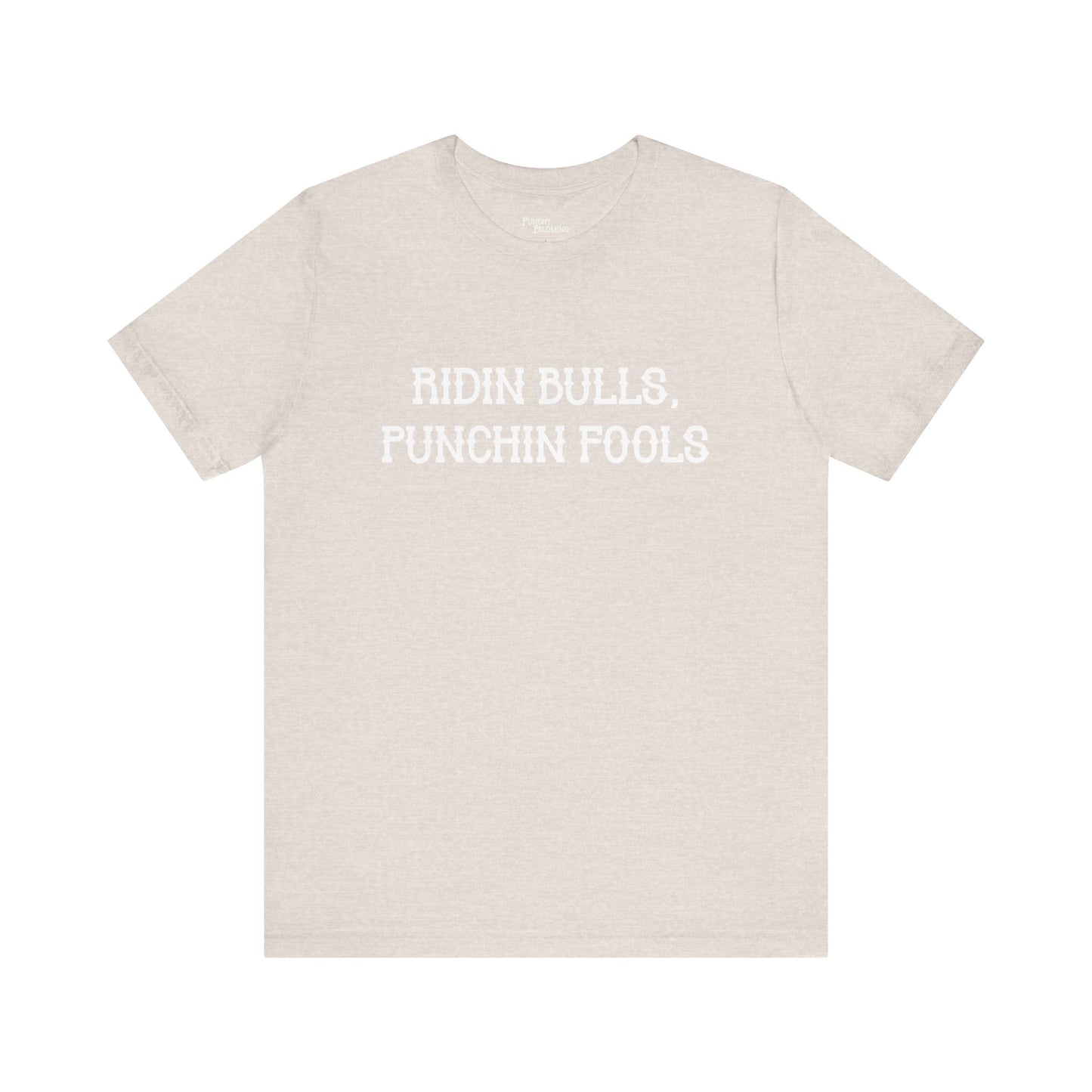 Ridin Bulls, Punchin Fools Short Sleeve Tee