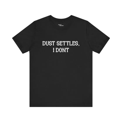 Dust Settles I Don't Short Sleeve Tee