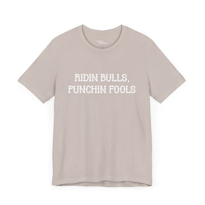 Ridin Bulls, Punchin Fools Short Sleeve Tee