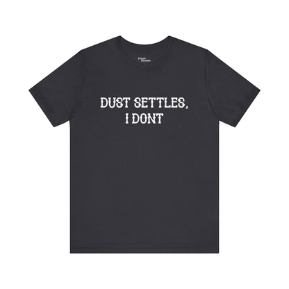 Dust Settles I Don't Short Sleeve Tee