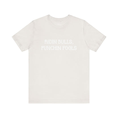 Ridin Bulls, Punchin Fools Short Sleeve Tee