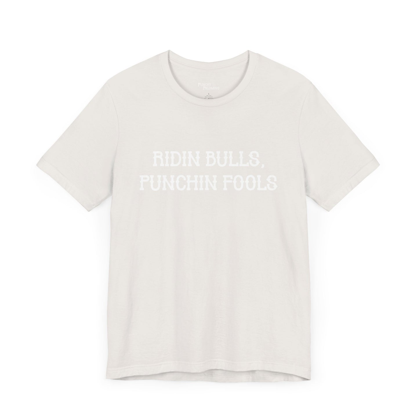 Ridin Bulls, Punchin Fools Short Sleeve Tee