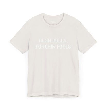 Ridin Bulls, Punchin Fools Short Sleeve Tee