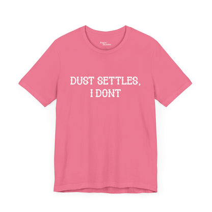 Dust Settles I Don't Short Sleeve Tee