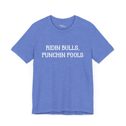 Ridin Bulls, Punchin Fools Short Sleeve Tee