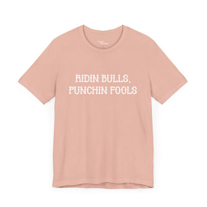 Ridin Bulls, Punchin Fools Short Sleeve Tee