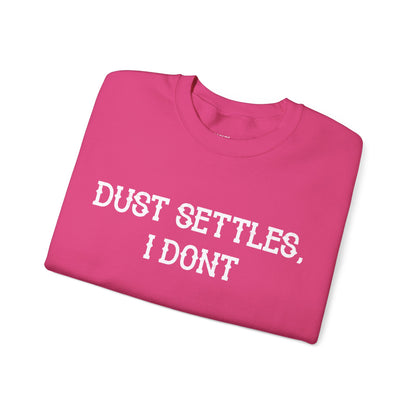 Dust Settles, I Don't Sweatshirt