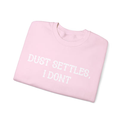 Dust Settles, I Don't Sweatshirt