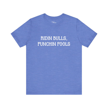 Ridin Bulls, Punchin Fools Short Sleeve Tee