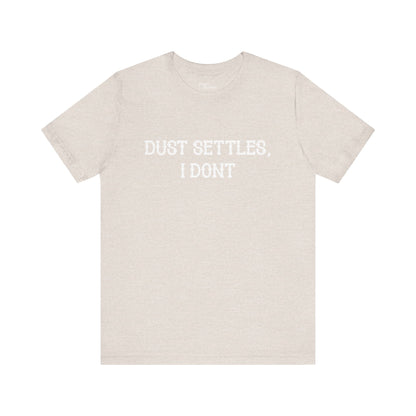 Dust Settles I Don't Short Sleeve Tee