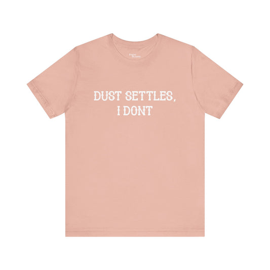 Dust Settles I Don't Short Sleeve Tee