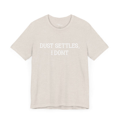 Dust Settles I Don't Short Sleeve Tee