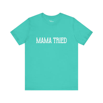 Mama Tried Short Sleeve Tee