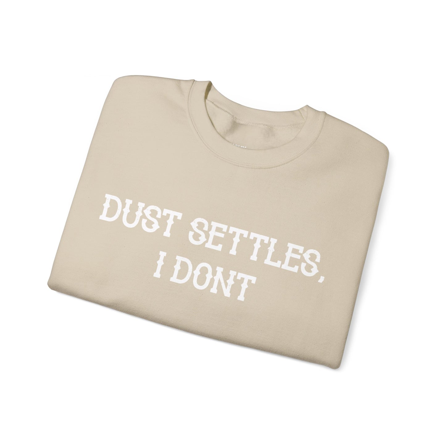 Dust Settles, I Don't Sweatshirt