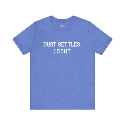 Dust Settles I Don't Short Sleeve Tee