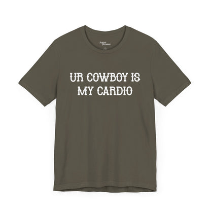 Ur Cowboy Is My Cardio Short Sleeve Tee