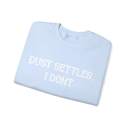 Dust Settles, I Don't Sweatshirt