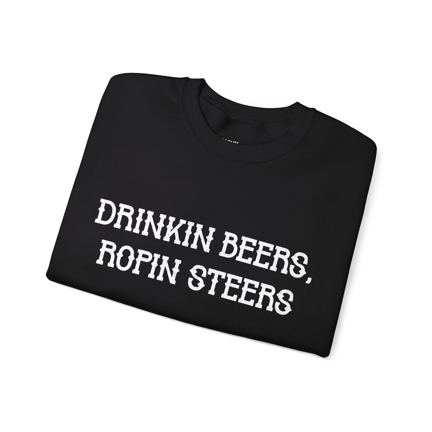 Drinkin' Beers, Ropin' Steers Sweatshirt