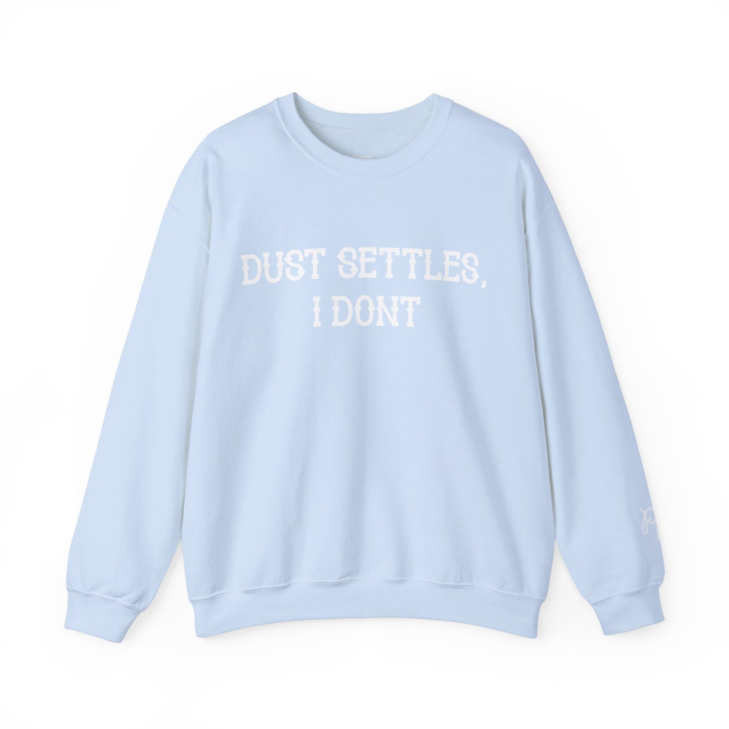 Dust Settles, I Don't Sweatshirt