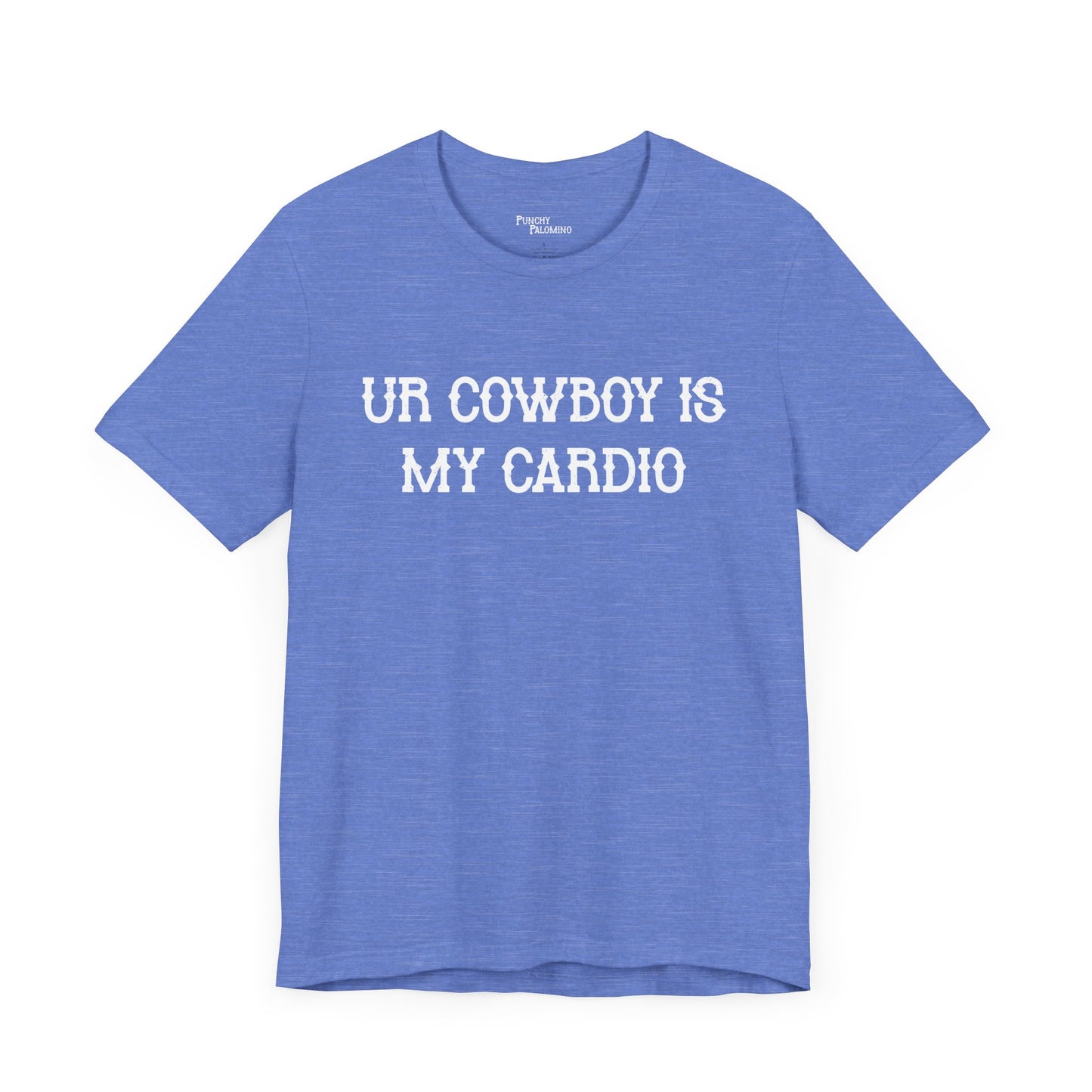 Ur Cowboy Is My Cardio Short Sleeve Tee