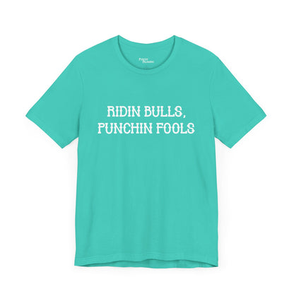 Ridin Bulls, Punchin Fools Short Sleeve Tee