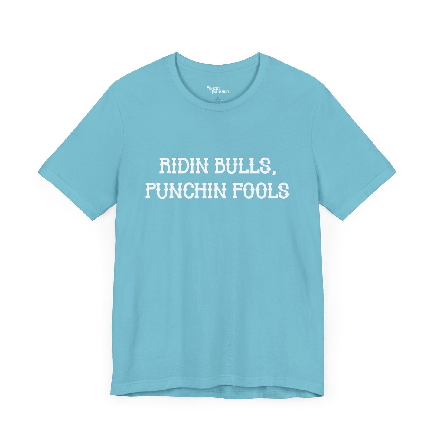 Ridin Bulls, Punchin Fools Short Sleeve Tee