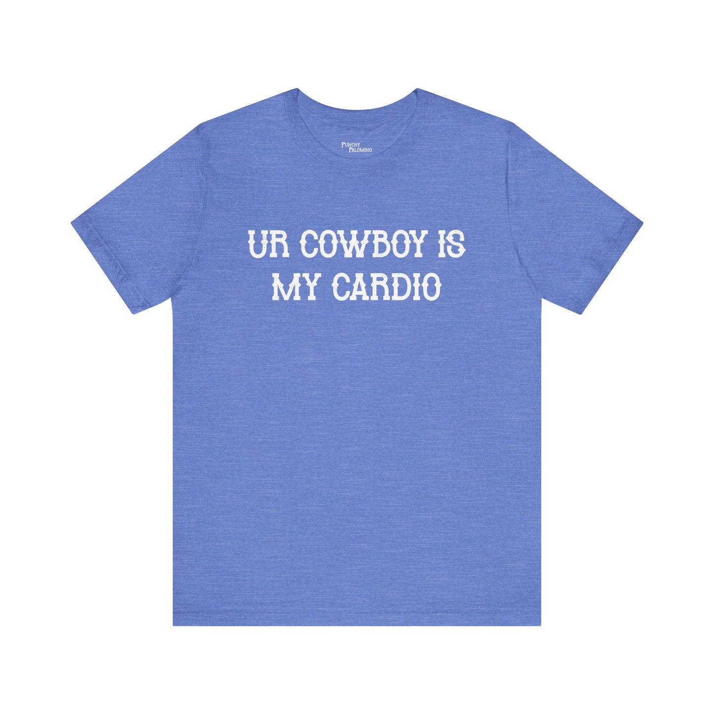 Ur Cowboy Is My Cardio Short Sleeve Tee