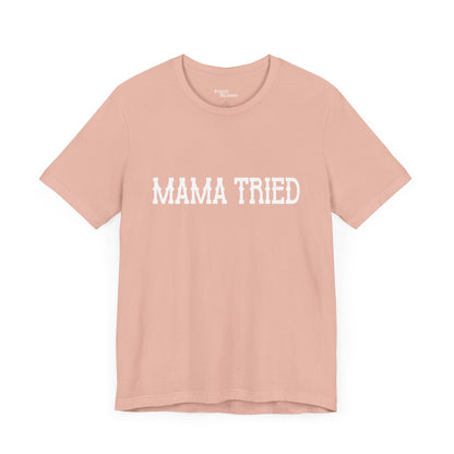 Mama Tried Short Sleeve Tee