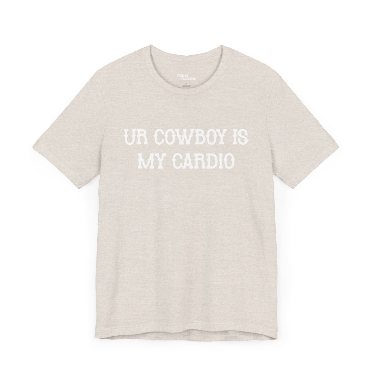 Ur Cowboy Is My Cardio Short Sleeve Tee