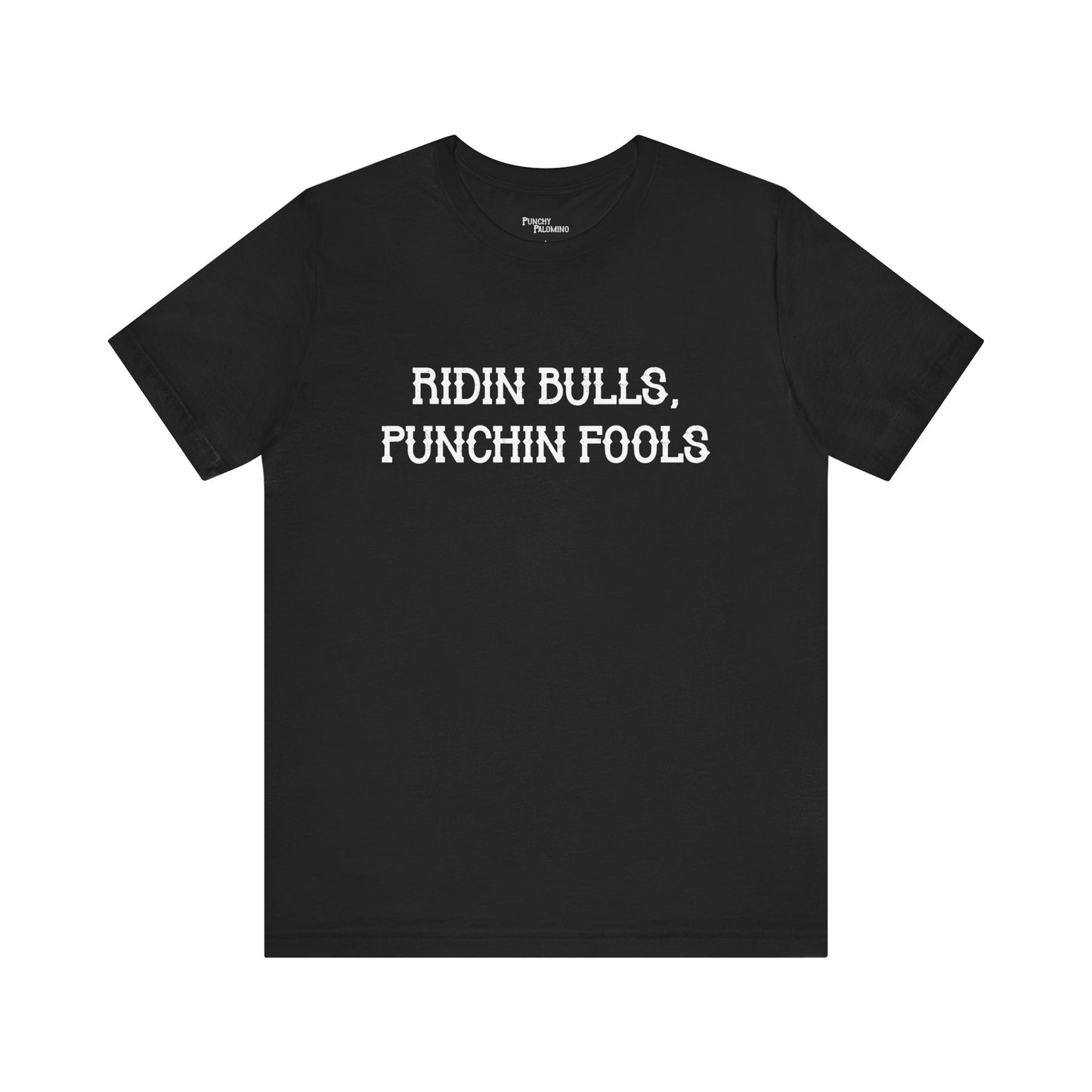 Ridin Bulls, Punchin Fools Short Sleeve Tee