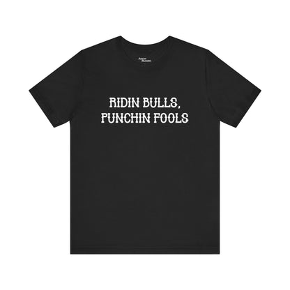 Ridin Bulls, Punchin Fools Short Sleeve Tee