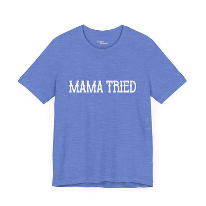 Mama Tried Short Sleeve Tee