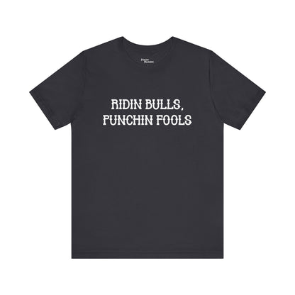 Ridin Bulls, Punchin Fools Short Sleeve Tee